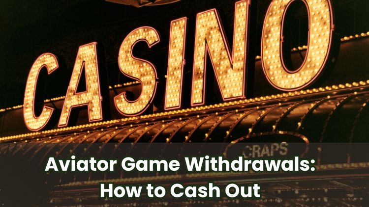 Aviator Game Withdrawals: How to Cash Out