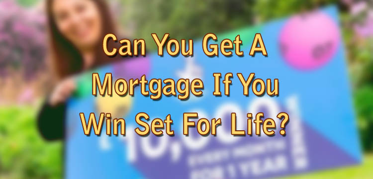 Can You Get A Mortgage If You Win Set For Life?