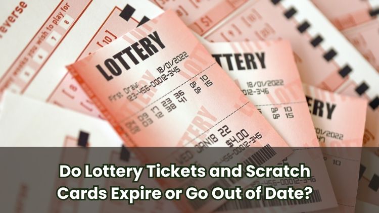 Do Lottery Tickets and Scratch Cards Expire or Go Out of Date?