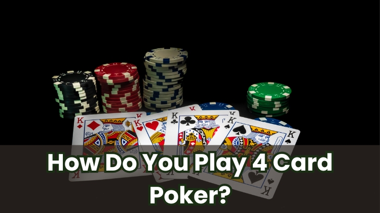 How Do You Play 4 Card Poker?
