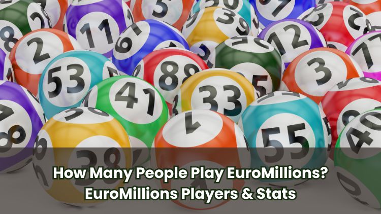 How Many People Play EuroMillions? EuroMillions Players & Stats