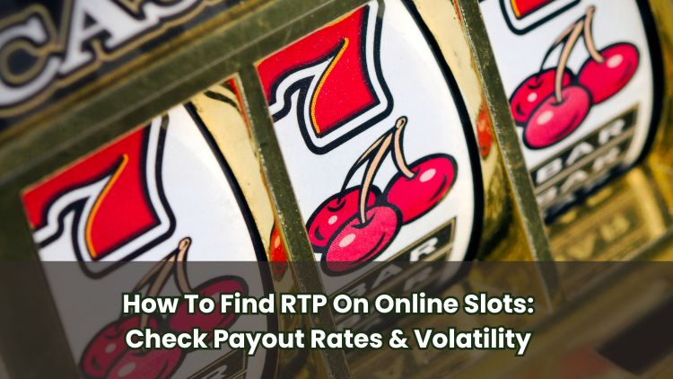 How To Find RTP On Online Slots: Check Payout Rates & Volatility