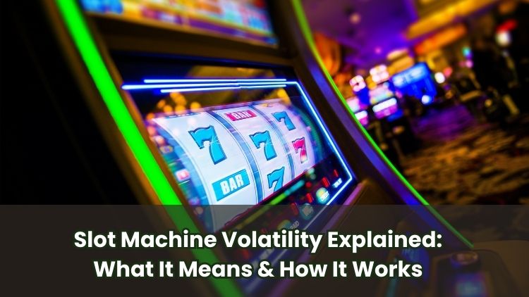 Slot Machine Volatility Explained: What It Means & How It Works