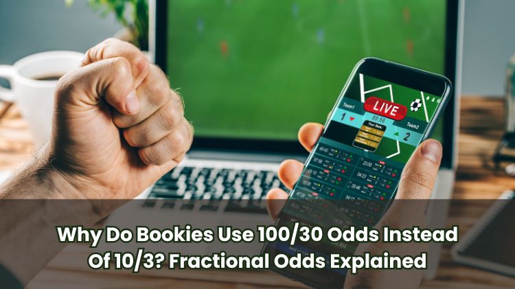 Why Do Bookies Use 100/30 Odds Instead Of 10/3? Fractional Odds Explained